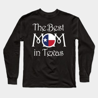 The BEST MOM in Texas Long Sleeve T-Shirt